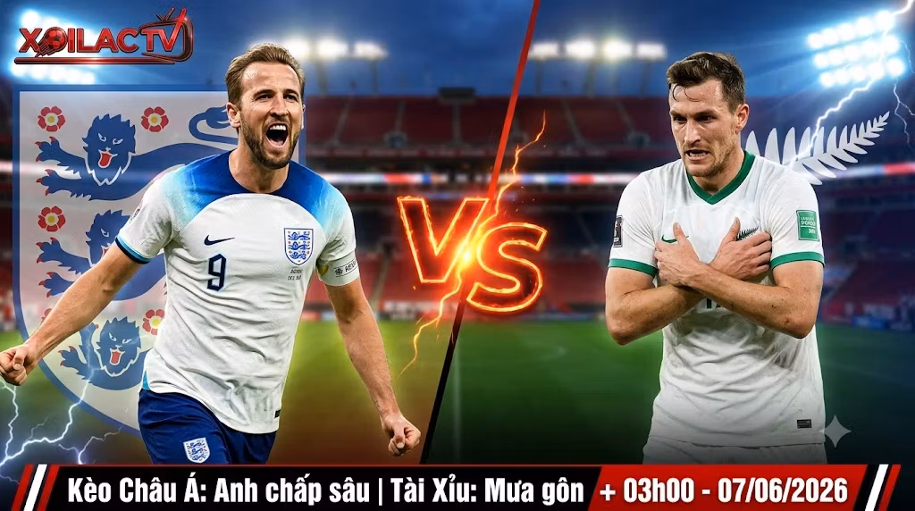 Nhận định soi kèo Anh vs New Zealand 03h00 ngày 07/06/2026 - Harry Kane đụng độ Chris Wood trên Xoilac TV.