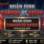 Nhận định soi kèo bóng đá trận Canada vs Qatar World Cup 2026 trên Xoilac TV