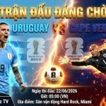 Nhận định soi kèo Uruguay vs Cape Verde 05h00 ngày 22/06 vòng bảng World Cup 2026. Xem trực tiếp bóng đá tốc độ cao trên Xoilac TV.